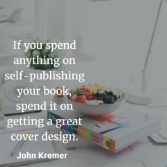 If you spend anything on self-publishing your book, spend it on getting a great cover design. — John Kremer