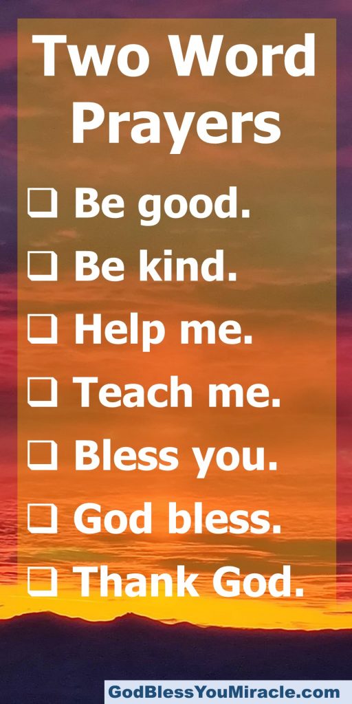 So many prayers can actually be broken down to just two words. Below are a few of the two-word prayers you can pray every day. These prayers are powerful and effective.